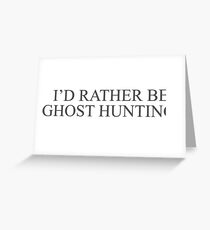 I'd Rather Be Ghost Hunting Greeting Card