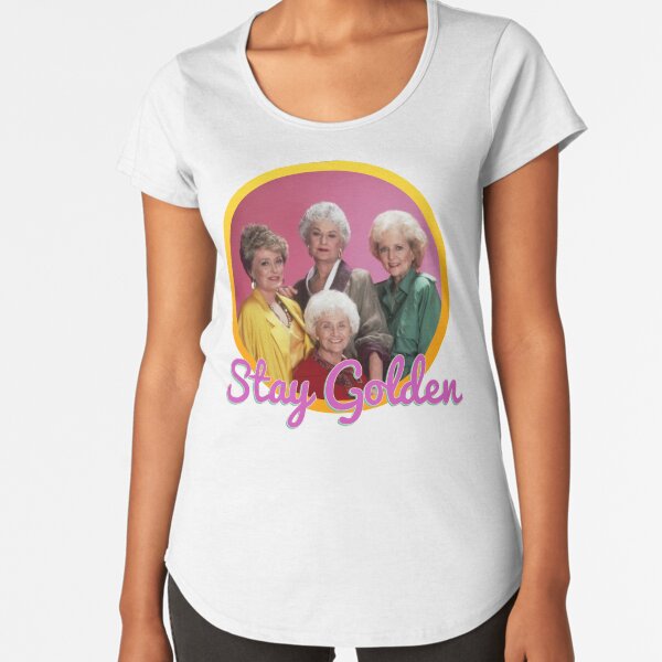 Stay Golden, Girls. Premium Scoop T-Shirt