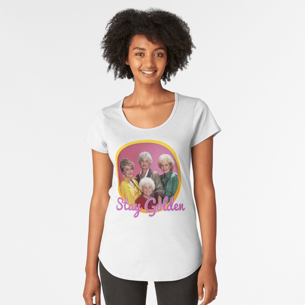 Stay Golden, Girls. Premium Scoop T-Shirt