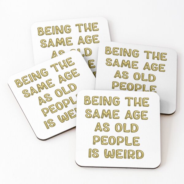 Item preview, Being the same age as old people is weird designed and sold by steymo.