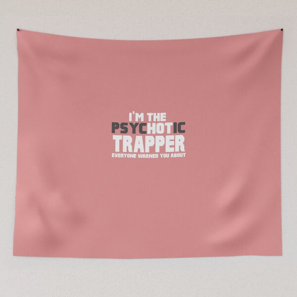 Item preview, I'm The Psychotic (Hot) Trapper designed and sold by AlwaysAwesome.