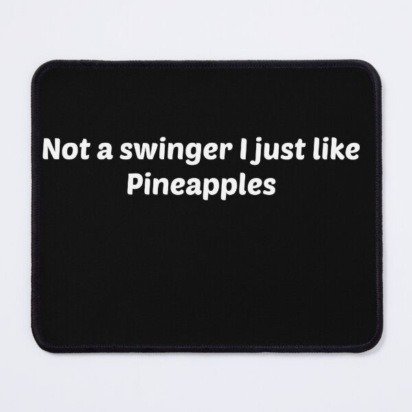 Item preview, Not a Swinger I Just Like Pineapples designed and sold by Mariano ⭐⭐⭐⭐⭐.