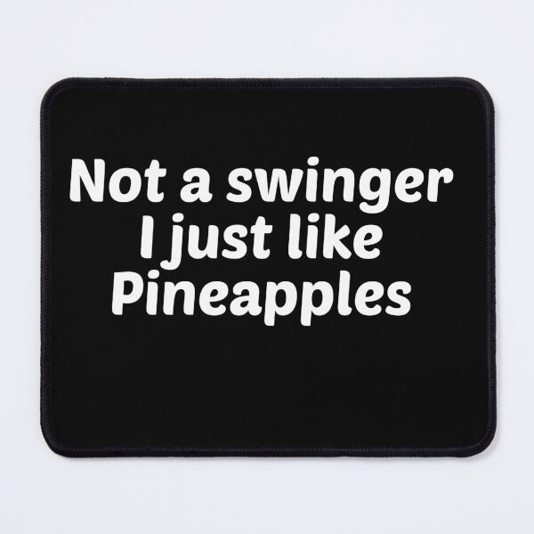 Item preview, Not a Swinger I Just Like Pineapples designed and sold by Mariano ⭐⭐⭐⭐⭐.