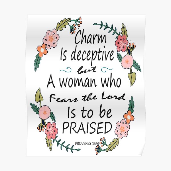 Poster Le Charme Est Trompeur Et La Beaute Est Ephemere Mais Une Femme Qui Craint Le Seigneur Doit Etre Louee Proverbes 31 30 Par Roland1980 Redbubble