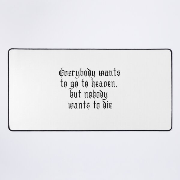 Item preview, Everybody wants to go to heaven but nobody wants to die designed and sold by mimirocker.