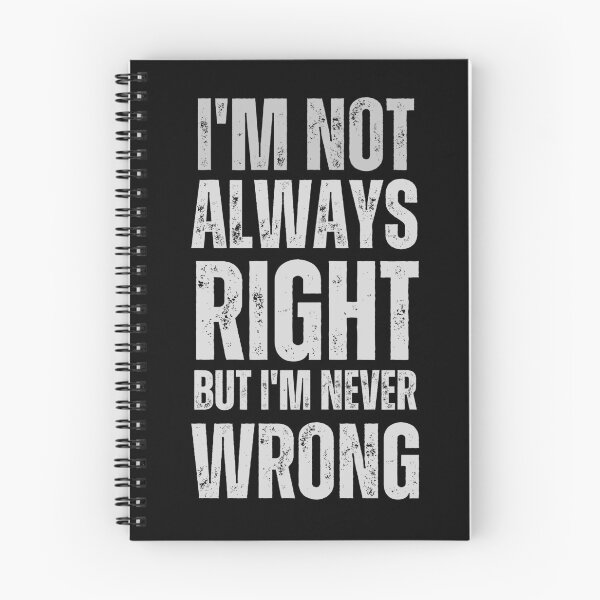 Item preview, I am Not Always Right But I am Never Wrong (Light Font) designed and sold by 4CoolKats.