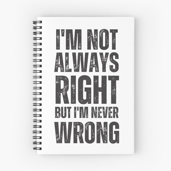 Item preview, I am Not Always Right But I am Never Wrong (Dark Font) designed and sold by 4CoolKats.