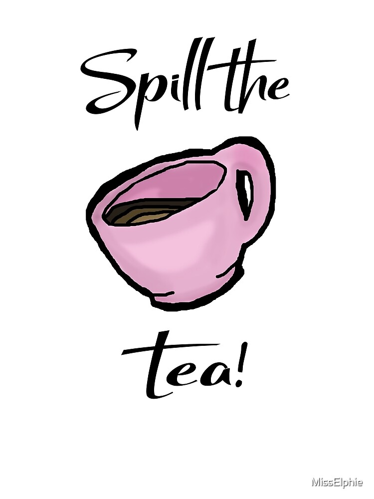"Spill the Tea!!!" Poster by MissElphie Redbubble
