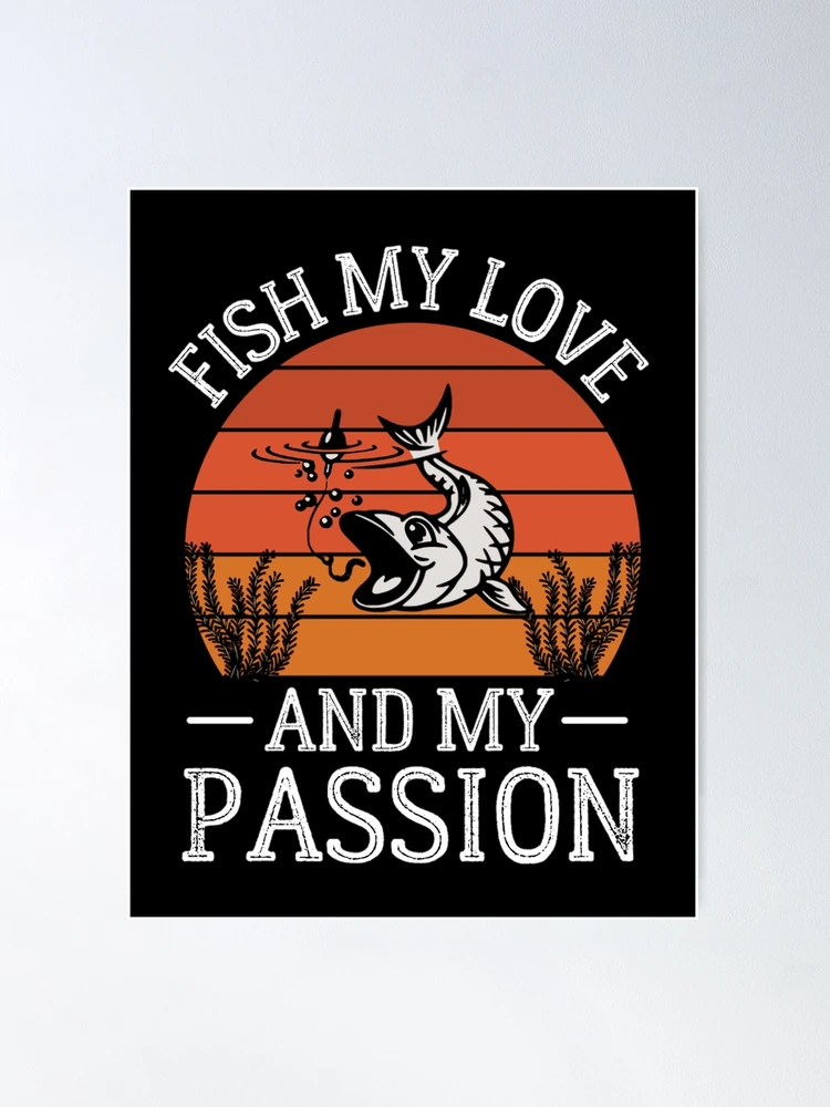 Fish My Love And My Passion - Fishing Lovers | Poster