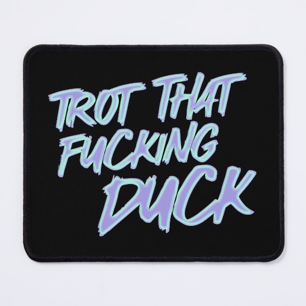 Item preview, Trot That Fucking Duck designed and sold by MaisonDeNo.