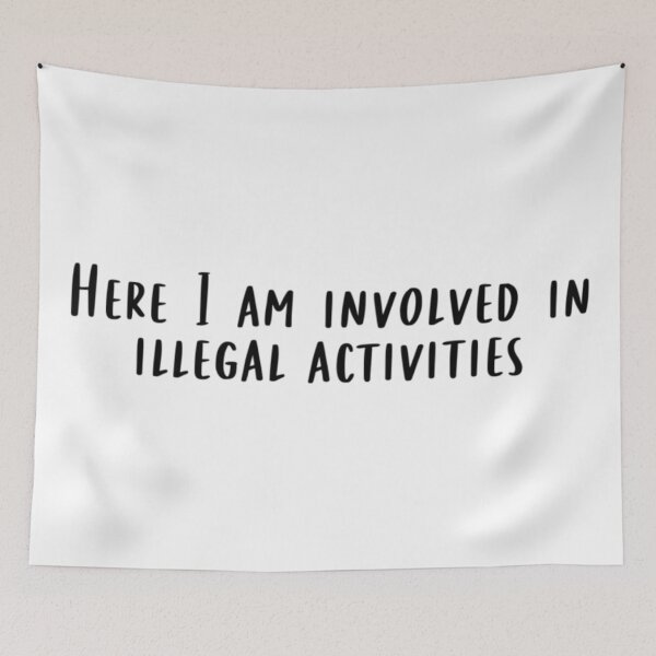 Item preview, Here I Am Involved In Illegal Activities designed and sold by beckahbrooks.