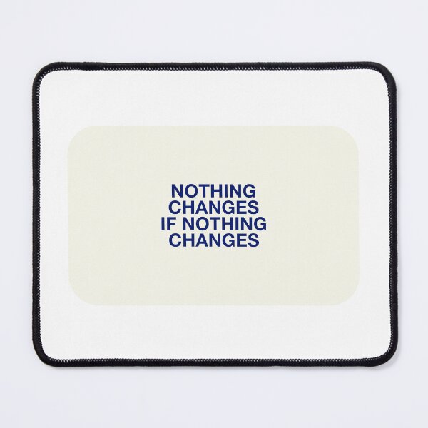 Item preview, NOTHING  CHANGES  IF NOTHING  CHANGES designed and sold by pmdz.