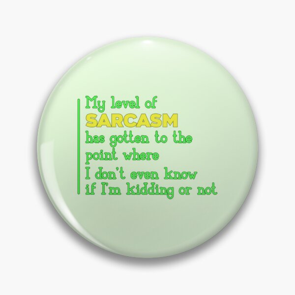 Item preview, My Level Of Sarcasm Has Gotten To The Point Where I Don't Even Know If I'm Kidding Or Not designed and sold by SimplyCosmic11.