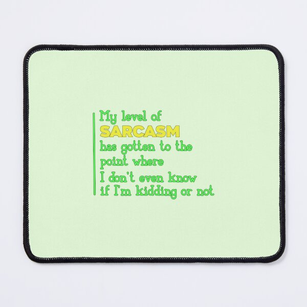 Item preview, My Level Of Sarcasm Has Gotten To The Point Where I Don't Even Know If I'm Kidding Or Not designed and sold by SimplyCosmic11.