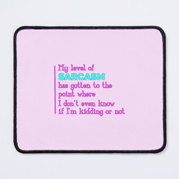 Item preview, My Level Of Sarcasm Has Gotten To The Point Where I Don't Even Know If I'm Kidding Or Not designed and sold by SimplyCosmic11.