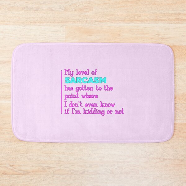 Item preview, My Level Of Sarcasm Has Gotten To The Point Where I Don't Even Know If I'm Kidding Or Not designed and sold by SimplyCosmic11.