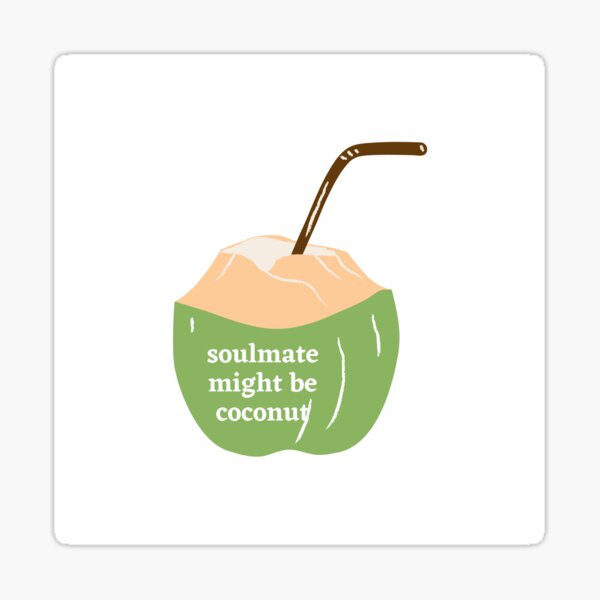 Soulmate Might Be Coconut Sticker