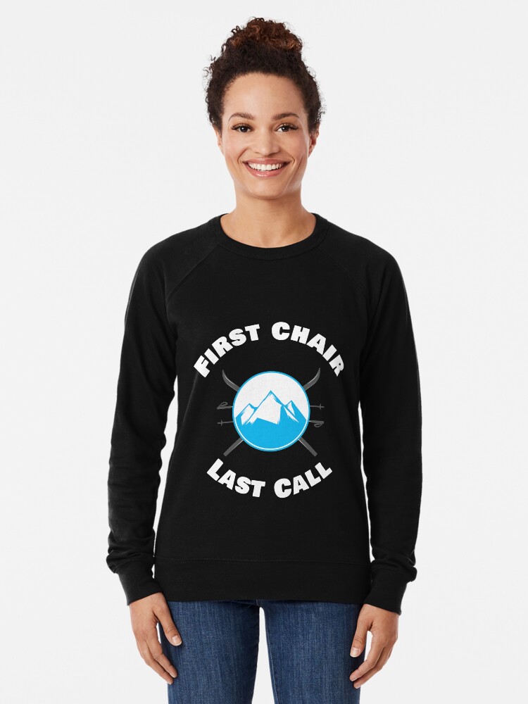 First Chair Last Call Apres Ski T Shirt Lightweight Sweatshirt By