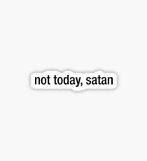 Not Today Satan Simple Sticker & T-Shirt - Gift For Sarcastic Teen Sticker