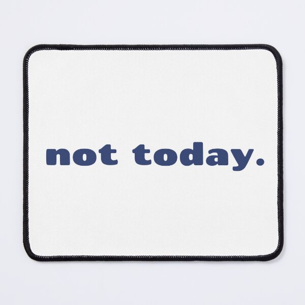Item preview, NOT TODAY designed and sold by YouLightMeUp.