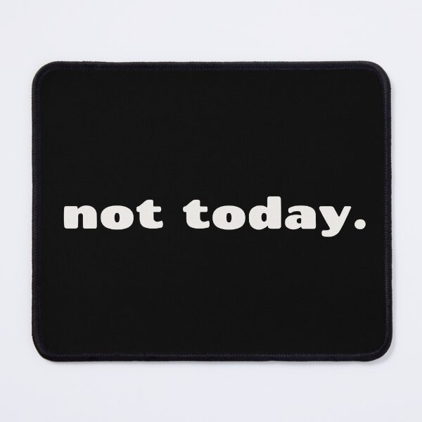 Item preview, NOT TODAY designed and sold by YouLightMeUp.