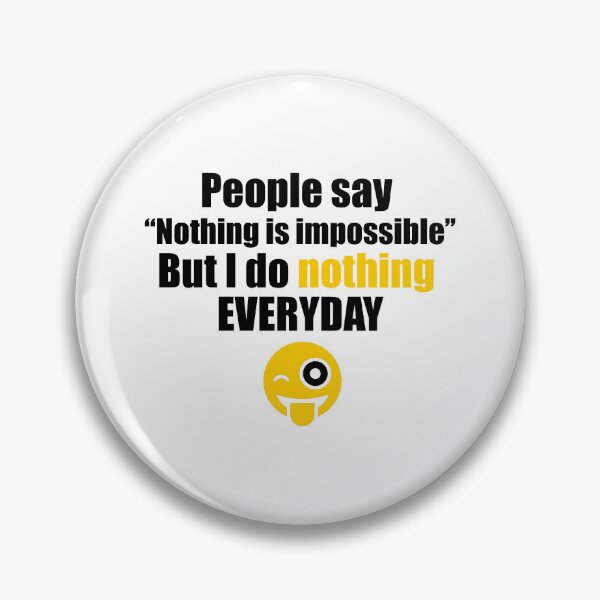 Item preview, People say nothing is impossible, but I do nothing everyday designed and sold by VimuDS.