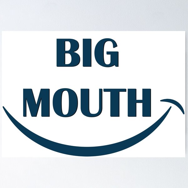Big Fat Mouth Posters for Sale