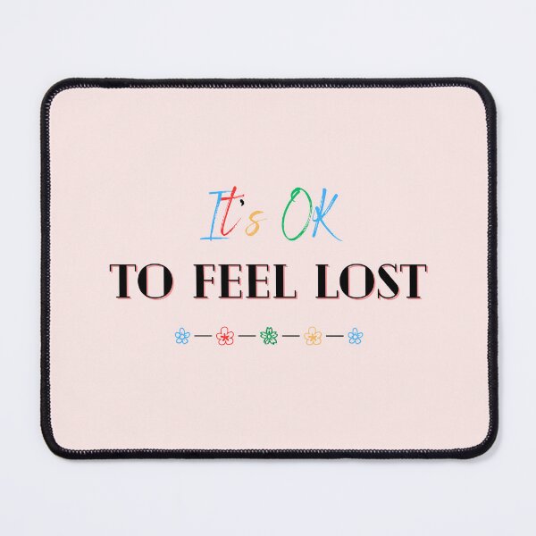 Item preview, It's OK to feel lost designed and sold by soniaaseguin.