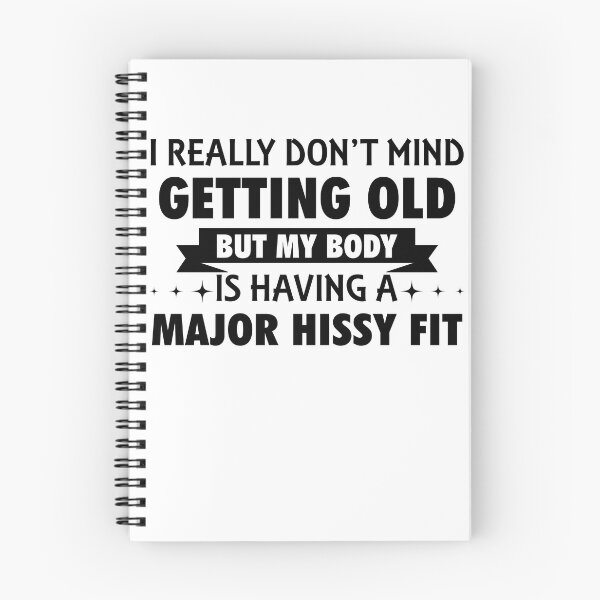 Item preview, I Really Don't Mind Getting Old But My Body Is Having A Major Hissy Fit designed and sold by uncomfortablein.