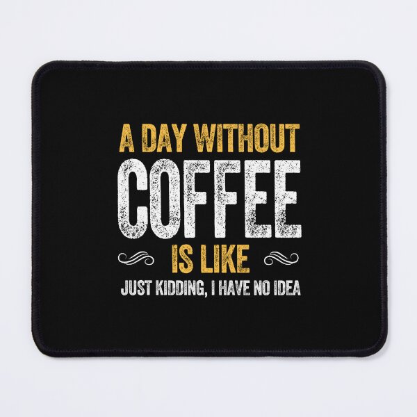 Item preview, A DAY WITHOUT COFFEE IS LIKE caffeine drink latte designed and sold by w1ckerman.
