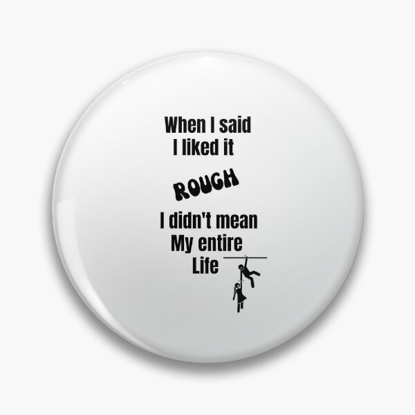 Item preview, When I said I liked it Rough I didn't mean my entire life designed and sold by Yerral.