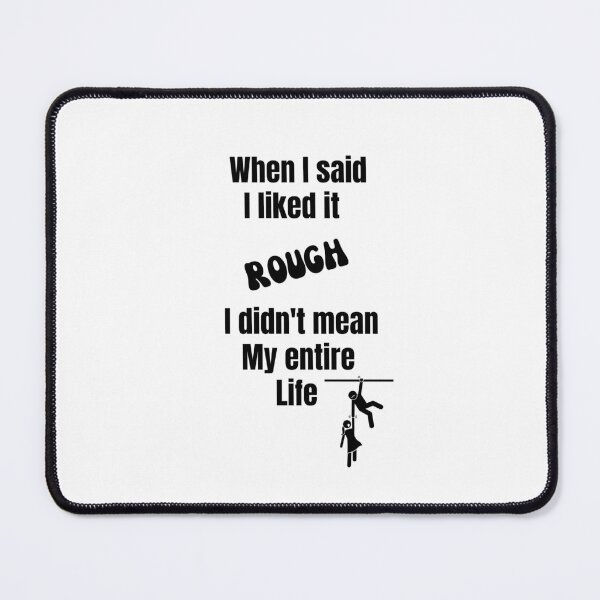 Item preview, When I said I liked it Rough I didn't mean my entire life designed and sold by Yerral.