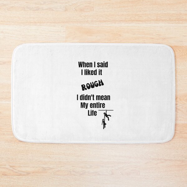 Item preview, When I said I liked it Rough I didn't mean my entire life designed and sold by Yerral.