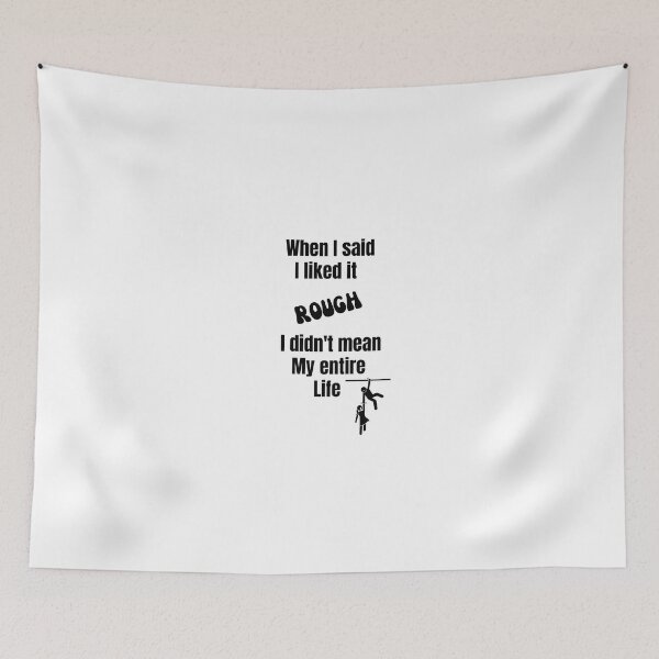 Item preview, When I said I liked it Rough I didn't mean my entire life designed and sold by Yerral.