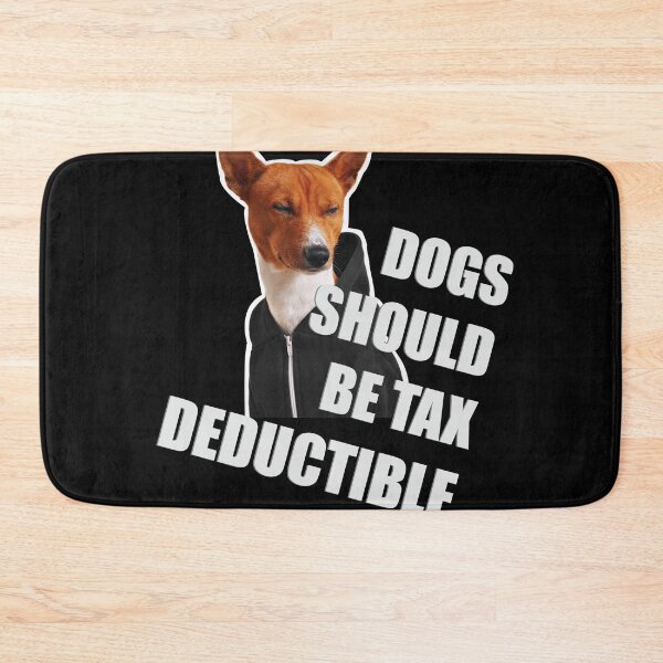 Item preview, dogs should be tax deductible designed and sold by DFY-studio.