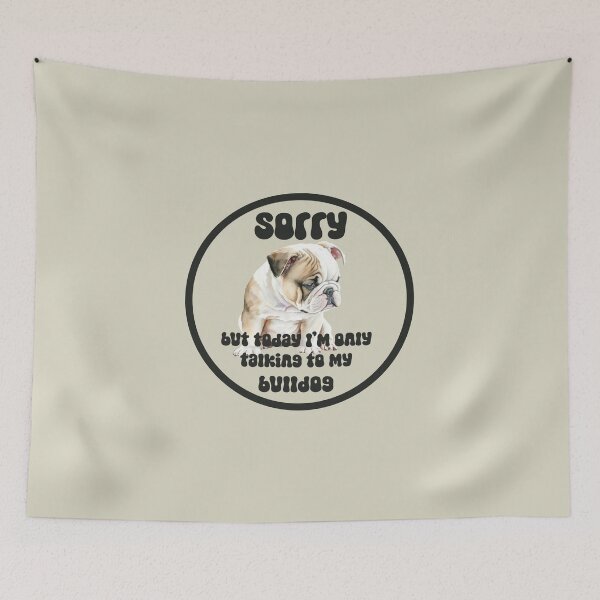 Item preview, sorry, but today I'm only talking to my bulldog, fur bulldog owners, bulldog dad, bulldog mom designed and sold by EmeraldeaArt.
