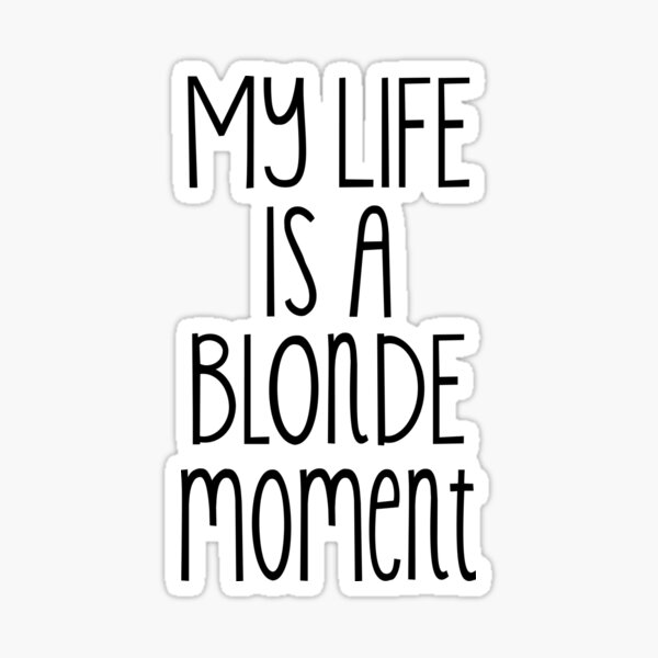 My life is a blonde moment Sticker