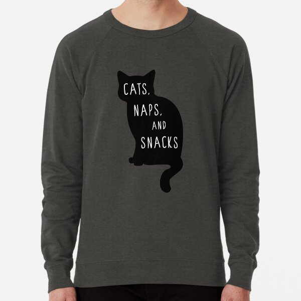 Cats Naps and Snacks Funny Cat shirt for Men Women and Children Lightweight Sweatshirt for Sale by Shelly Kei Redbubble