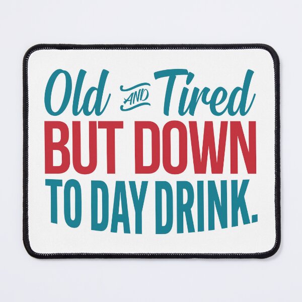 Item preview, Old And Tired But Down To Day Drinking Funny Drinks Lovers designed and sold by assumfagleg.