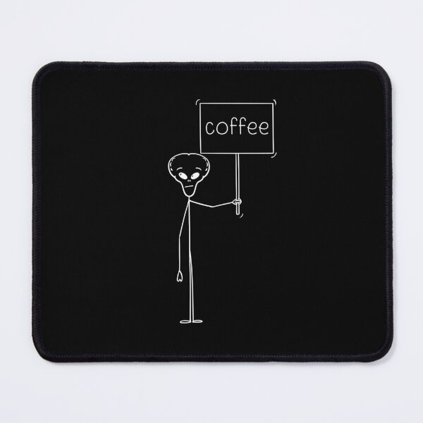 Item preview, Coffee is out of this world -Stick figure Alien with a sign for Coffee designed and sold by IFIOgirl.