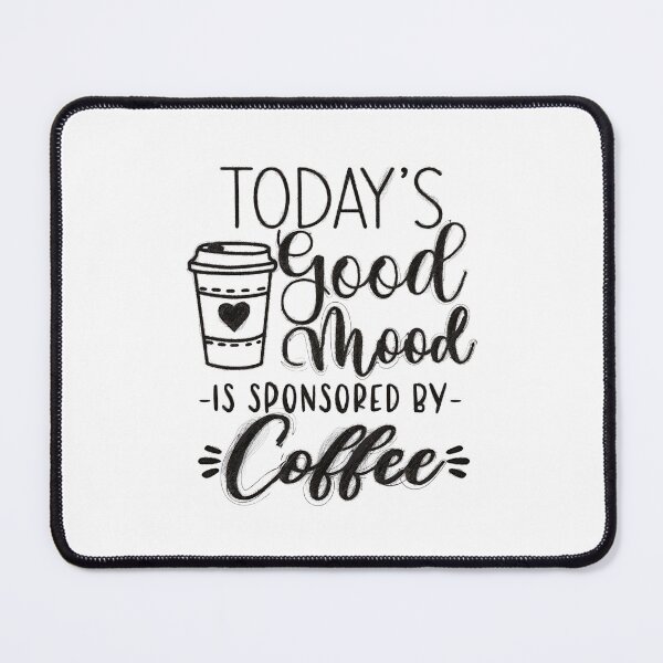 Item preview, Today's Good Mood Sponsored by Coffee designed and sold by RedArtsDesign.