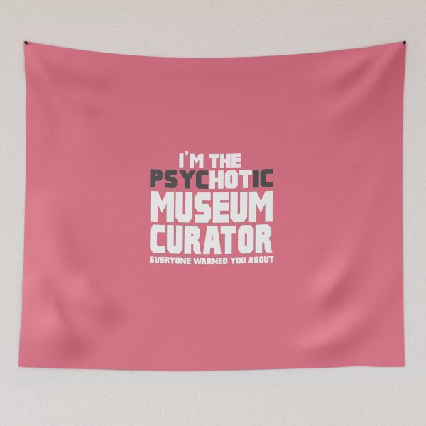 Item preview, I'm The Psychotic (Hot) Museum Curator designed and sold by AlwaysAwesome.