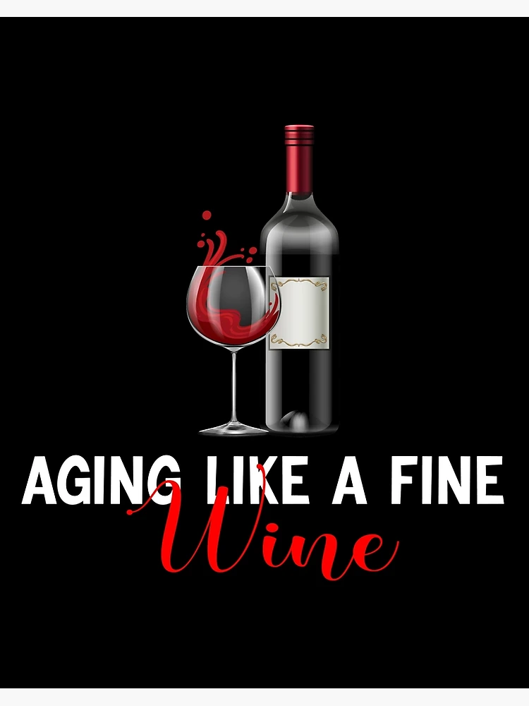 Aging Like A Fine Wine&rdquo; Art Board Print for Sale by Anas | Redbubble