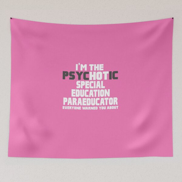 Item preview, Psychotic (Hot) Special Education Paraeducator designed and sold by AlwaysAwesome.