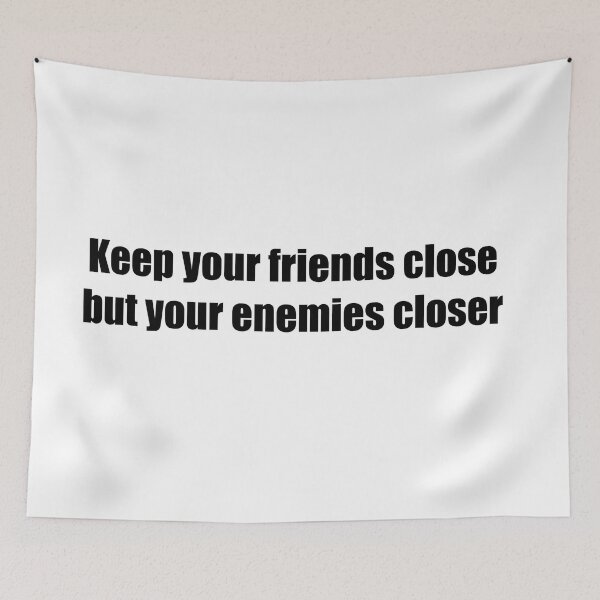 Item preview, Keep your friends close but your enemies closer designed and sold by Yossi Aharon.