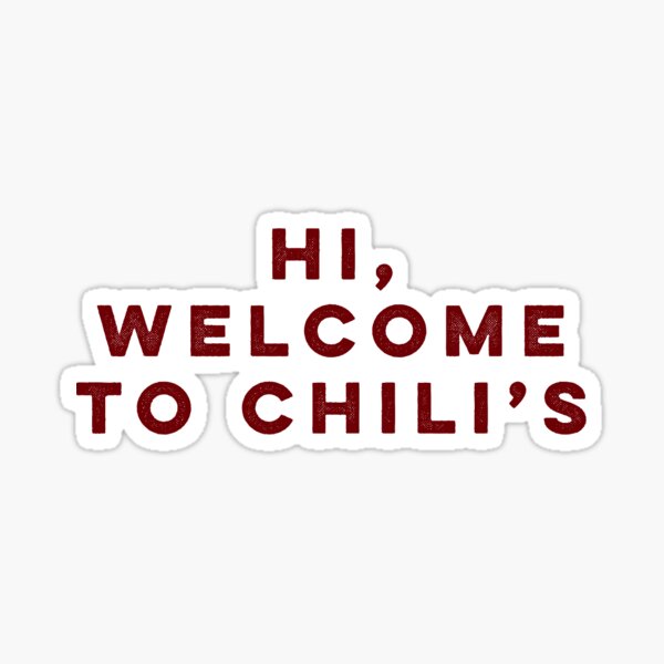 Hi Welcome To Chilis Gifts & Merchandise | Redbubble