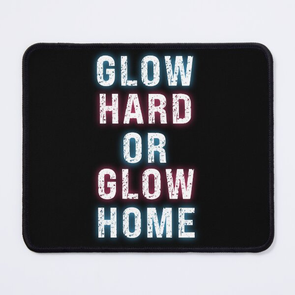 Item preview, GLOW HARD OR GLOW HOME - funny cool glowing designed and sold by KatisDesign.