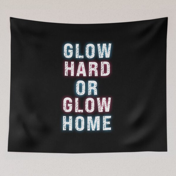 Item preview, GLOW HARD OR GLOW HOME - funny cool glowing designed and sold by KatisDesign.