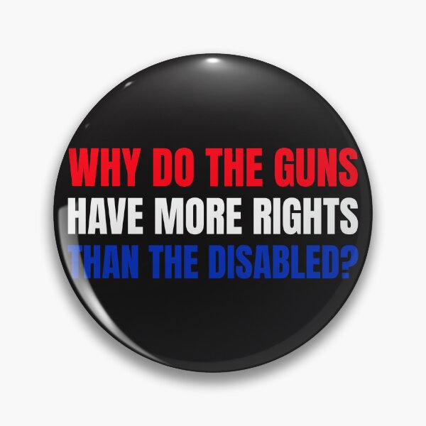 Item preview, Why do the Guns Have more rights than the Disabled designed and sold by Disabledland.