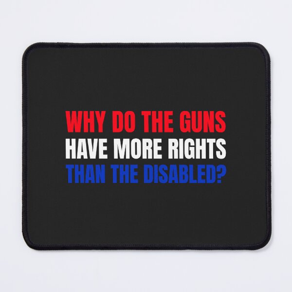 Item preview, Why do the Guns Have more rights than the Disabled designed and sold by Disabledland.